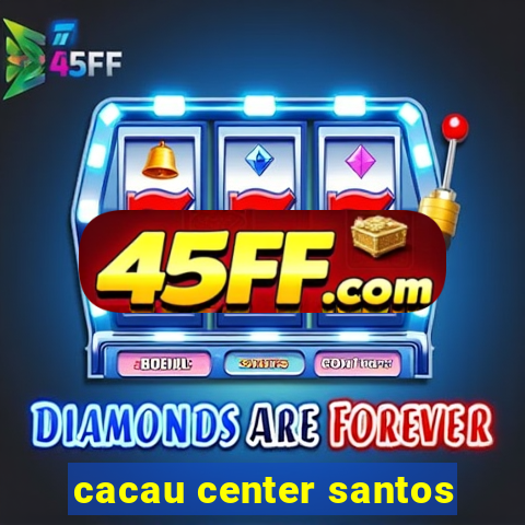cacau center santos